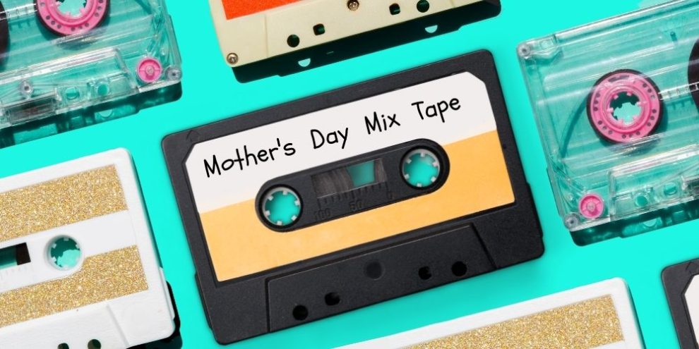 Mother's Day Songs For Mixed Tape