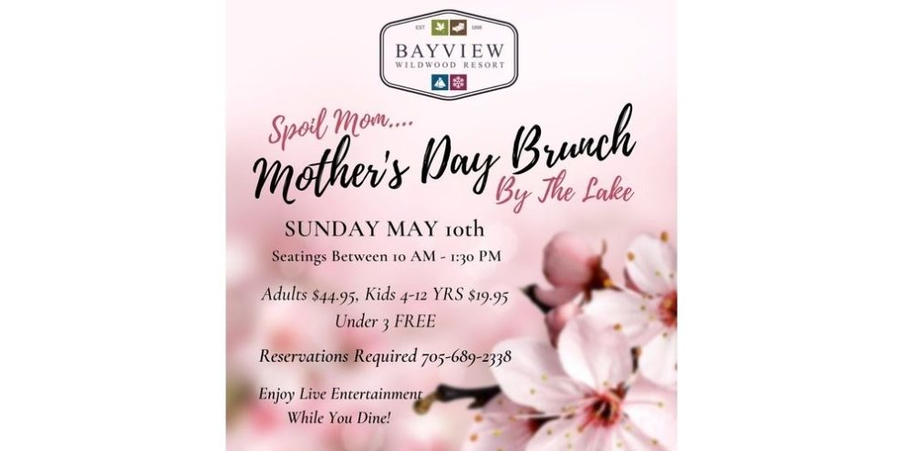 Mother's Day Brunch - Bayview Wildwood Resort. Spoil Mom by the lake. Reservations required. Enjoy Live entertainment while you dine!
