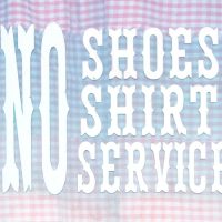 SHOULD WE NIX “NO SHIRT, NO SHOES, NO SERVICE”?