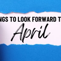 Things To Look Forward To In April